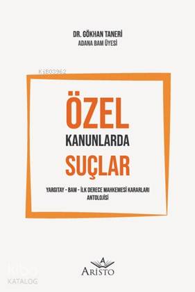  Özel Kanunlarda Suçlar | Özel Kanunlarda Suçlar | Gökhan Taneri | Aristo Yayınevi | 9786057615046 