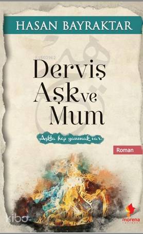  Derviş Aşk ve Mum | Hasan Bayraktar | Morena Yayınevi | 9786056914454 | 