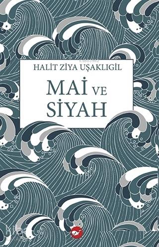  Mai ve Siyah | Tülay Gençtürk Demirçioğlu | Halit Ziya Uşaklıgil | Zeynep Arıkan | Beyaz Balina Yayınları | 9786051883526 | 