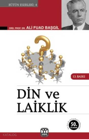  Din ve Laiklik | Ali Fuad Başgil | Süleyman Özdemir | Yunus Karaaslan | Yağmur Yayınevi Süleyman Özdemir | 9789757747000 | 