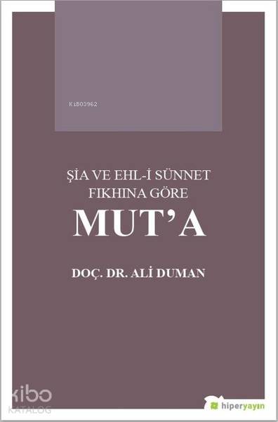  Şia ve Ehli Sünnet Fıkhına Göre Muta | Ali Duman | Hiperlink Yayınları | 9786052810699 | 
