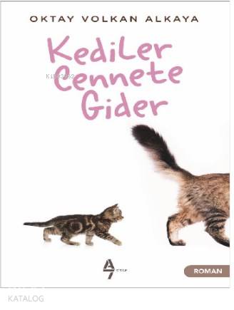  Kediler Cennete Gider | Kediler Cennete Gider | Oktay Volkan Alkaya | Suat Hayri Küçük | A7 Kitap | 9786057667137 
