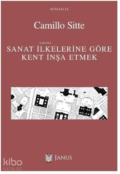  Sanat İlkelerine Göre Kent İnşa Etmek | Camillo Sitte | Janus Yayınları | 9786257035019 | 