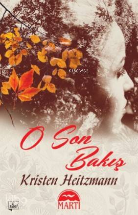  O Son Bakış | Elçin Kazancı | Kristen Heitzmann | Alla Özabat | Sibel Calayır Atam | Martı Yayınları | 9786254481741 | 