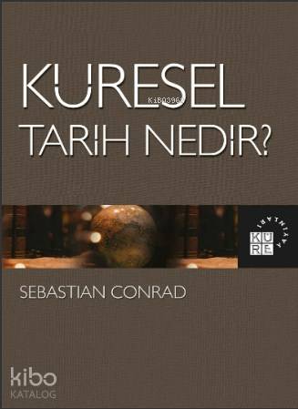  Küresel Tarih Nedir | Sebastian Conrad | Deniz Saldıran | Zeyd KaraaslanSibel Yalçın | Beyza KeskinBurhan Yüksekkaş | Küre Yayınları | 9786057646491 | 