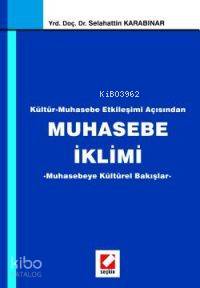  Kültür Muhasebe Etkileşimi Açısından Muhasebe İklimi Muhasebeye Kültürel Bakışlar | Kültür Muhasebe Etkileşimi Açısından Muhasebe İklimi Muhasebeye Kültürel Bakışlar | Selahattin Karabınar | Seçkin Yayıncılık | 9789750200823 