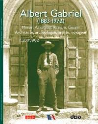 Albert Gabriel (1883 1972) Mimar Arkeolog Ressam Gezgin | Albert Gabriel (1883 1972) Mimar Arkeolog Ressam Gezgin | Albert Gabriel | Yapı Kredi Yayınları ( YKY ) | 9789750811319 