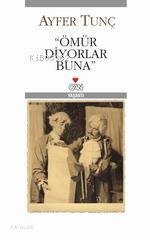 Ömür Diyorlar Buna | Ayfer Tunç | HAZ FARUK DUMAN | Can Yayınları | 9789750707773 | 