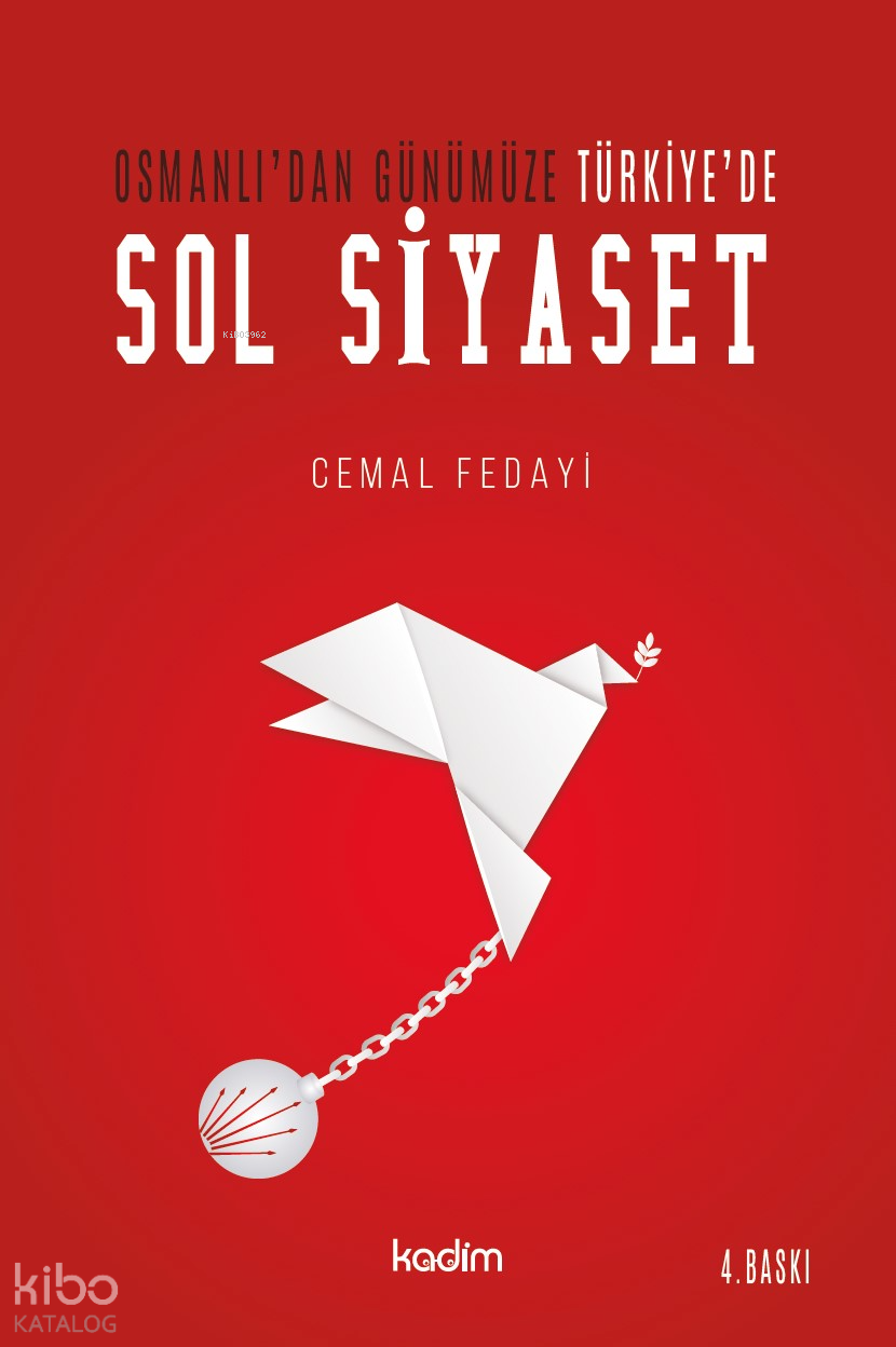  Osmanlıdan Günümüze Türkiyede Sol Siyaset | Cemal Fedayi | Sadullah Hatam | Serhat Buhari Baytekin | Meltem Yılmaz | Kadim Yayınları | 9789759000745 | 
