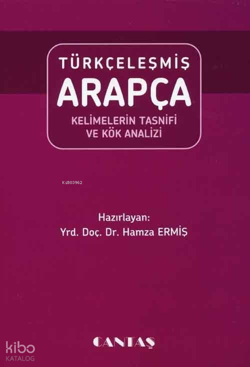  Türkçeleşmiş Arapça Kelimelerin Tasnifi | Türkçeleşmiş Arapça Kelimelerin Tasnifi | Hamza Ermiş | Cantaş Yayınları | 9789757621911 