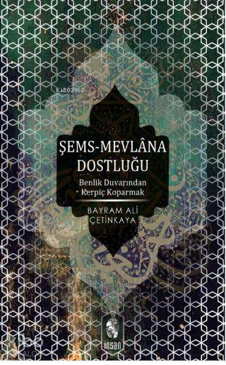  Şems mevlânâ Dostluğu | Şems mevlânâ Dostluğu | Bayram Ali Çetinkaya | Nevzat Özkaya | İnsan Yayınları | 9789755744711 