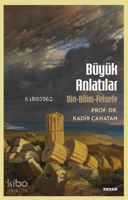  Büyük AnlatılarDin Bilim Felsefe | Kadir Canatan | Beyan Yayınları | 9786255509093 | 