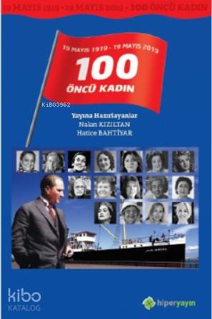  19 Mayıs 1919 19 Mayıs 2019 / 100 Öncü Kadın | Nalan Kızıltan | Hiper Yayınları | 9786052817018 | 