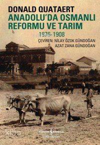  Anadoluda Osmanlı Reformu ve Tarım 1876 1908 | Anadoluda Osmanlı Reformu ve Tarım 1876 1908 | Donald Quataert | Nilay Özak Gündoğan Azat Zaim Gündoğan | Türkiye İş Bankası Kültür Yayınları | 9789944882828 