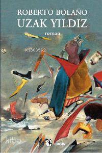  Uzak Yıldız | Uzak Yıldız | Roberto Bolaño | Zerrin Yanıkkaya | Metis Yayıncılık | 9789753426800 