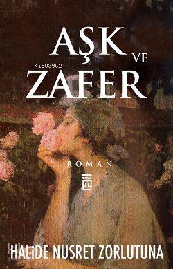  Aşk ve Zafer | Halide Nusret Zorlutuna | Betül Coşkun | Ravza Kızıltuğ | Timaş Yayınları | 9789752638136 