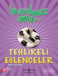  İnanılmaz Ama Tehlikeli Eğlenceler | İnanılmaz Ama Tehlikeli Eğlenceler | Richard Platt | Filiz Emre | Türkiye İş Bankası Kültür Yayınları | 9789944883801 