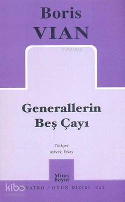  Generallerin Beş Çayı | Generallerin Beş Çayı | Boris Vian | Ayberk Erkay | Mitos Boyut Yayınları | 9789757785125 