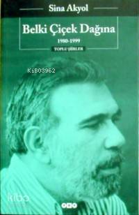  Belki Çiçek Dağına 1980 1999 Toplu Şiirler | Belki Çiçek Dağına 1980 1999 Toplu Şiirler | Sina Akyol | Yapı Kredi Yayınları ( YKY ) | 9789750800153 
