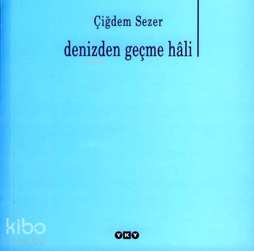  Denizden Geçme Hali | Denizden Geçme Hali | Çiğdem Sezer | Yapı Kredi Yayınları ( YKY ) | 9789750816055 