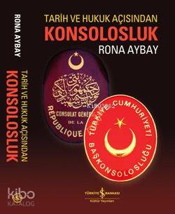  Tarih ve Hukuk Açısından Konsolosluk | Tarih ve Hukuk Açısından Konsolosluk | Rona Aybay | Türkiye İş Bankası Kültür Yayınları | 9789944887250 