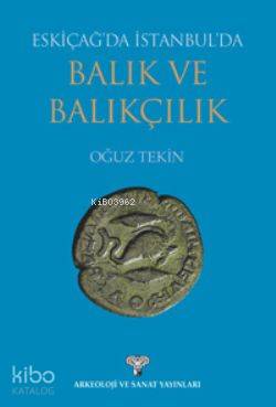  Eskiçağda İstanbulda Balık ve Balıkçılık | Eskiçağda İstanbulda Balık ve Balıkçılık | Oğuz Tekin | Arkeoloji ve Sanat Yayınları | 9786053960850 