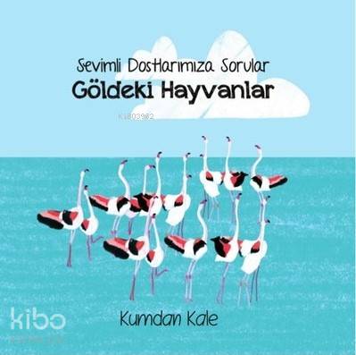  Göldeki Hayvanlar Sevimli Dostlarımıza Sorular | Işıl Erverdi | Kumdan Kale Yayınları | 9786059267090 | 