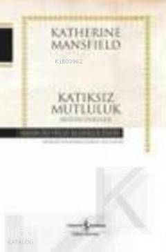  Katıksız Mutluluk | Katıksız Mutluluk | Katherine Mansfield | Türkiye İş Bankası Kültür Yayınları | 9789944887021 
