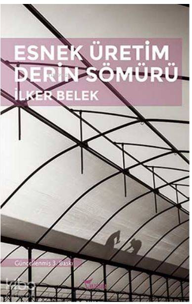  Esnek Üretim Derin Sömürü | İlker Belek | Yazılama Yayınevi | 9786055892371 | 