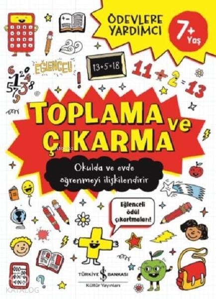  Toplama ve Çıkarma (7+ Yaş) Ödevlere Yardımcı | Toplama ve Çıkarma (7+ Yaş) Ödevlere Yardımcı | Kolektif | Elif Dinçer | Barış Purut | Türkiye İş Bankası Kültür Yayınları | 9786052955215 