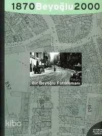  Bir Beyoğlu Fotoromanı 1870 Beyoğlu 2000 | Bir Beyoğlu Fotoromanı 1870 Beyoğlu 2000 | Hubert Reeves | Alan Duben Fred Stark Robert Bragner | Yapı Kredi Yayınları ( YKY ) | 9789753637404 