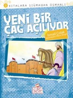  Yeni Bir Çağ Açılıyor Kıtalara Sığmayan Osmanlı 2 | Yeni Bir Çağ Açılıyor Kıtalara Sığmayan Osmanlı 2 | İsmail Çolak | Nesil Yayınları | 9789752698543 