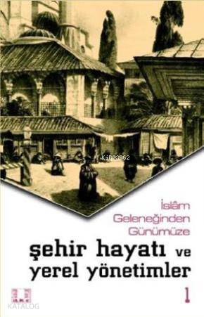  Şehir Hayatı ve Yerel Yönetimler (2 Cilt) İslam Geleniğinden Günümüze | Şehir Hayatı ve Yerel Yönetimler (2 Cilt) İslam Geleniğinden Günümüze | Vecdi Akyüz | İlke Yayıncılık | 9789757105008 