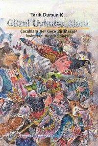  Güzel Uykular Alara Çocuklara Her Gece Bir Masal | Tarık Dursun Kakınç | Türkiye İş Bankası Kültür Yayınları | 9789754582994 | 