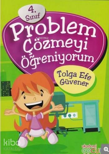  4 Sınıf Problem Çözmeyi Öğreniyorum | Tolga Efe Güvener | Akademi Çocuk (Hazırlık) | 9786059718240 | 