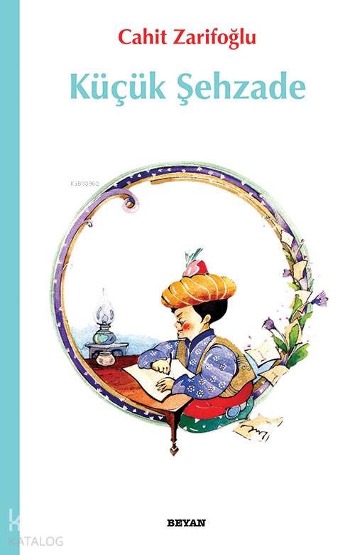  Küçük Şehzade | Küçük Şehzade | Cahit Zarifoğlu | Beyan Yayınları | 9789754731262 