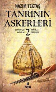  Tanrının Askerleri 2 Gök Türkler Uygurlar Kırgızlar Turgişler | Tanrının Askerleri 2 Gök Türkler Uygurlar Kırgızlar Turgişler | Nazım Tektaş | Hayat Yayınları | 9786051510019 