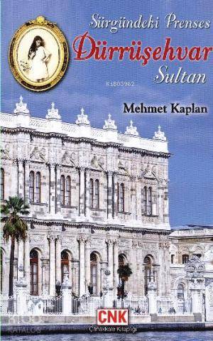  Sürgündeki Prenses Dürrüşehvar Sultan | Mehmet Kaplan | Çanakkale Kitaplığı | 9786056259036 | 