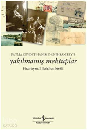  Yakılmamış Mektuplar | Yakılmamış Mektuplar | Bahtiyar İstekli | Türkiye İş Bankası Kültür Yayınları | 9786053609964 