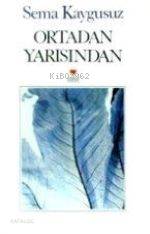  Ortadan Yarısından | Sema Kaygusuz | Can Yayınları | 9789755107455 | 
