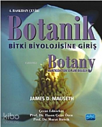  Botanik Bitki Biyolojisine Giriş | Hasan Çetin Özen | James D Mauseth | Murat Biricik | James D MausethHasan Çetin ÖzenMurat Biricik | Nobel Akademik Yayıncılık | 9786051333021 | 