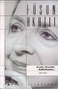  Acıyla Sevgiyle Kahramanca | Füsun Akatlı | Boyut Yayın Grubu | 9789755210957 | 