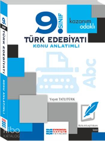  9 Sınıf Türk Edebiyatı Konu Anlatımlı Kazanım Odaklı Kolaylaştıran Seri | 9 Sınıf Türk Edebiyatı Konu Anlatımlı Kazanım Odaklı Kolaylaştıran Seri | Yaşar Tatlıtürk | Evrensel İletişim Yayınları (Hazırlık) | 9786055247447 