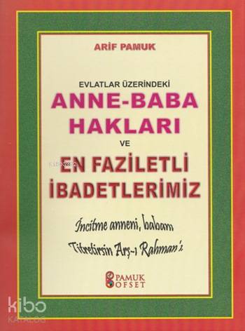  Anne Baba Hakları ve En Faziletli İbadetlerimiz (Dua 153) | Arif Pamuk | Osman Pamuk | Pamuk Yayıncılık | 9786054833351 | 