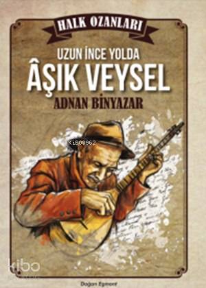  Uzun İnce Yolda Aşık Veysel (10+ Yaş) Halk Ozanları | Adnan Binyazar | Doğan Egmont Yayıncılık | 9786050925517 | 