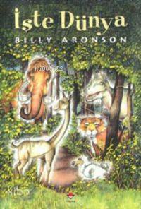  İşte Dünya | Bılly Aronson | Hira Doğrul | Tübitak | 9789754031928 | 