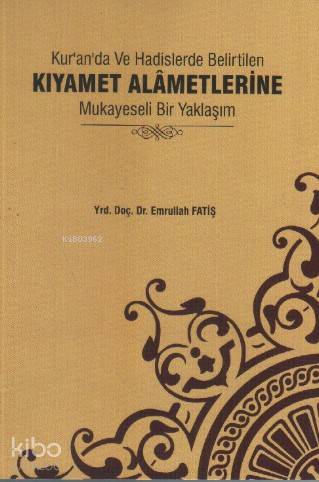  Kuranda ve Hadislerde Belirtilen Kıyamet Alametlerine Mukayeseli Bir Yaklaşım | Emrullah Fatiş | Ravza Yayınları | 9786058564626 | 