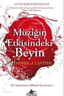  Müziğin Etkisindeki Beyin Bir Saplantının Bilimsel İncelemesi | Dilara Anıl Özgen | Ezgi Gültekin | Ali Sinan Çulhaoğlu | Daniel J Levitin | Pegasus Yayıncılık | 9786053436805 | 