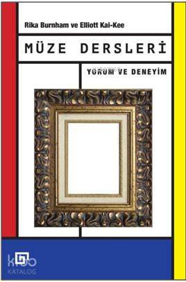  Müze Dersleri Yorum ve Deneyim | Rika BurnhamElliott Kai Kee | Aylin Onacak | Rika Burnham | Elliott Kai Kee | Koç Üniversitesi Yayınları | 9786055250553 | 