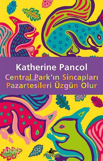  Central Parkın Sincapları Pazartesileri Üzgün Olur | Katherine Pancol | Işık Ergüden (Ali Işık Ergüden) | Esra Kökkılıç Bal | Meral Gök | Pegasus Yayıncılık | 9786053436751 | 